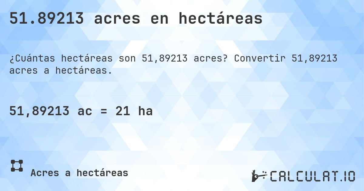 51.89213 acres en hectáreas. Convertir 51,89213 acres a hectáreas.