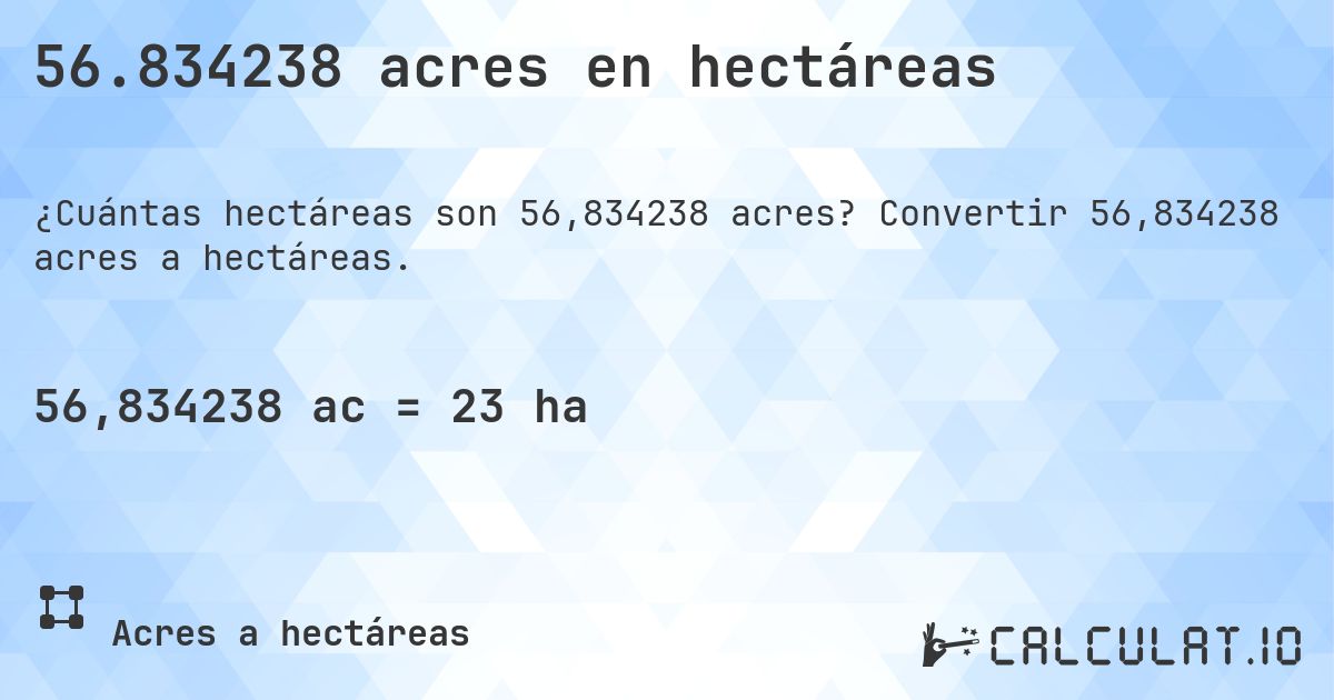 56.834238 acres en hectáreas. Convertir 56,834238 acres a hectáreas.