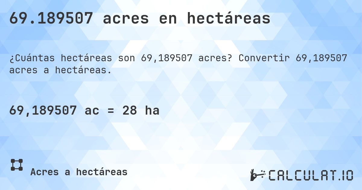 69.189507 acres en hectáreas. Convertir 69,189507 acres a hectáreas.