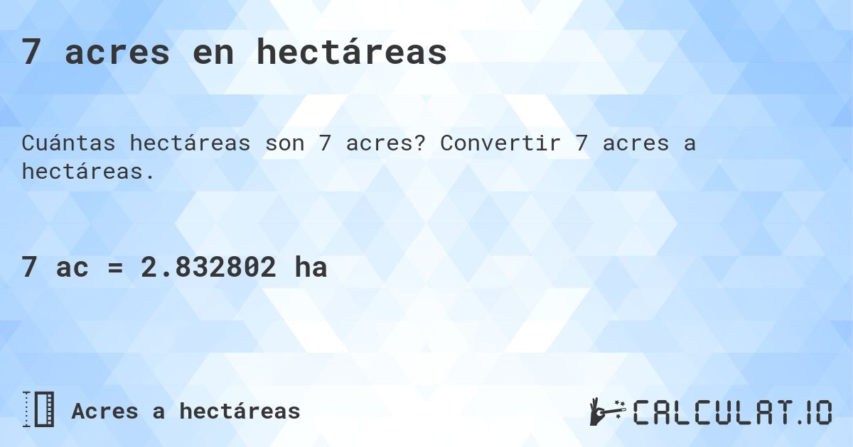 7 acres en hectáreas. Convertir 7 acres a hectáreas.