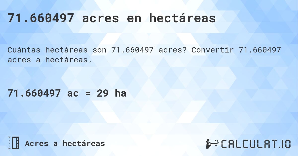 71.660497 acres en hectáreas. Convertir 71.660497 acres a hectáreas.