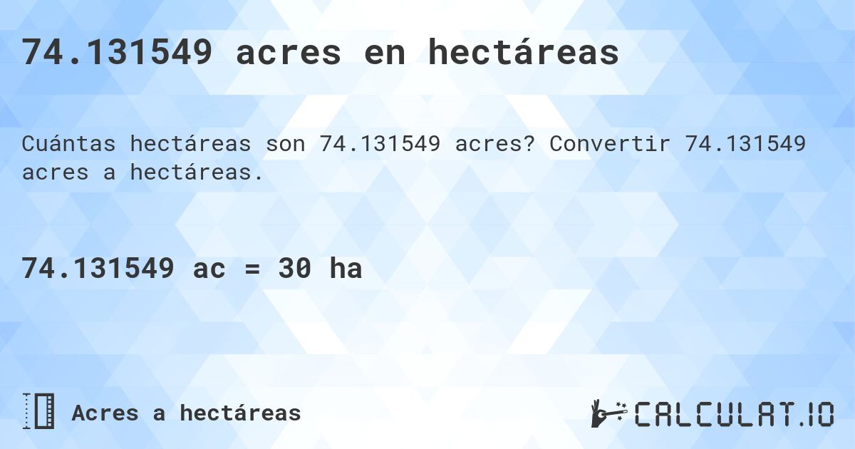 74.131549 acres en hectáreas. Convertir 74.131549 acres a hectáreas.