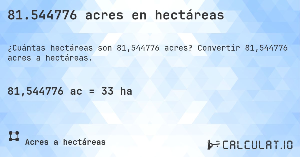 81.544776 acres en hectáreas. Convertir 81,544776 acres a hectáreas.