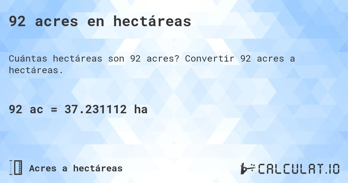 92 acres en hectáreas. Convertir 92 acres a hectáreas.