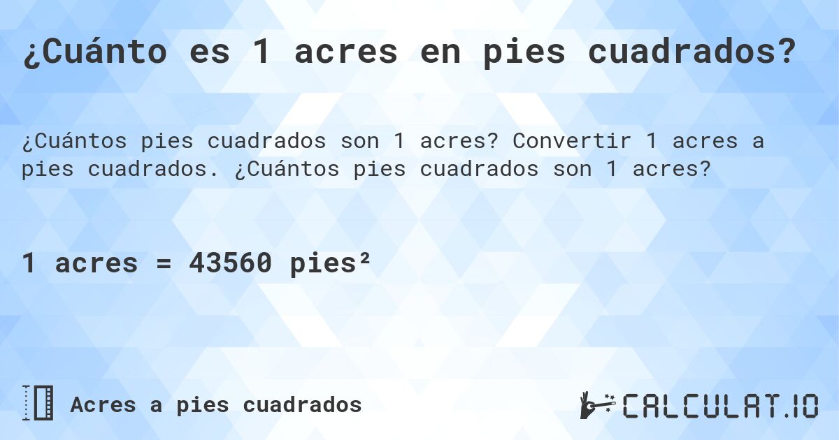 ¿Cuánto es 1 acres en pies cuadrados?. Convertir 1 acres a pies cuadrados. ¿Cuántos pies cuadrados son 1 acres?