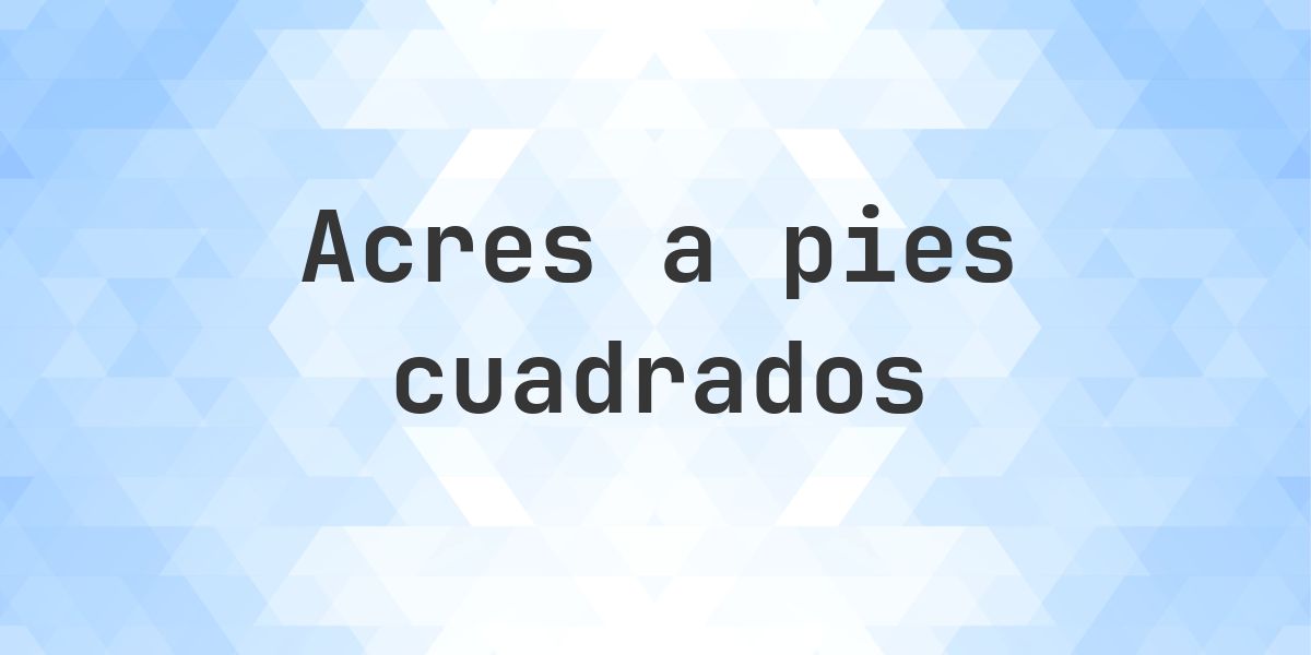 ¿Cuánto es 320 acres en pies cuadrados? - Calculatio