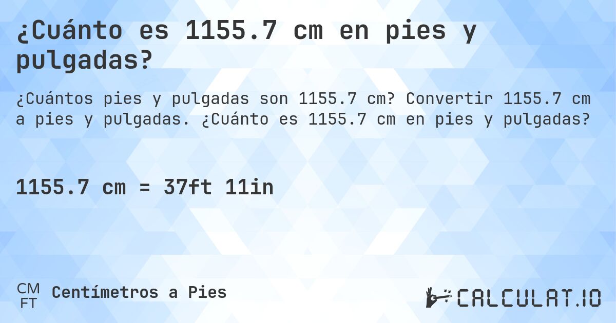 ¿Cuánto es 1155.7 cm en pies y pulgadas?. Convertir 1155.7 cm a pies y pulgadas. ¿Cuánto es 1155.7 cm en pies y pulgadas?