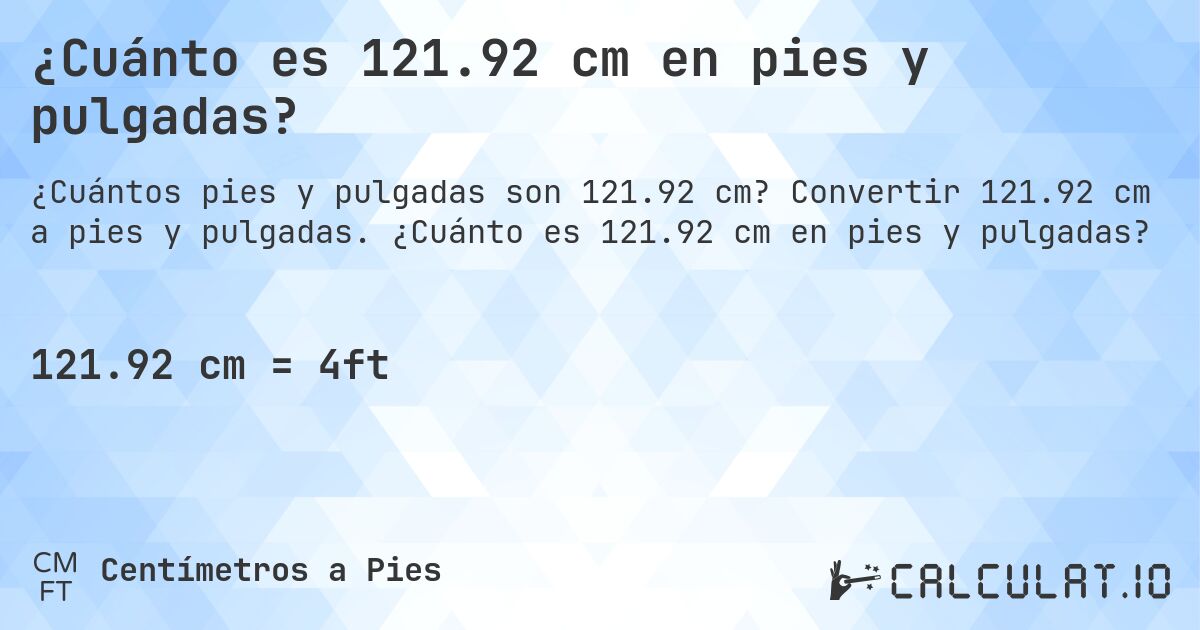 ¿Cuánto es 121.92 cm en pies y pulgadas?. Convertir 121.92 cm a pies y pulgadas. ¿Cuánto es 121.92 cm en pies y pulgadas?