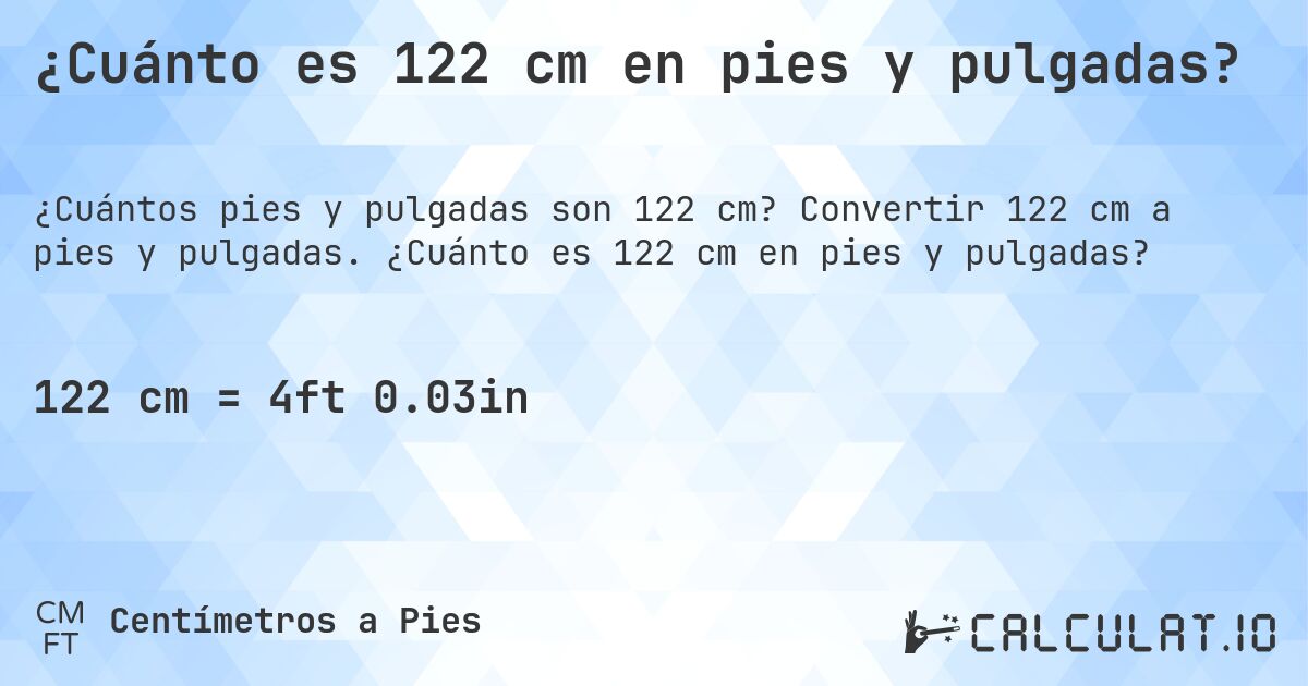 ¿Cuánto es 122 cm en pies y pulgadas?. Convertir 122 cm a pies y pulgadas. ¿Cuánto es 122 cm en pies y pulgadas?