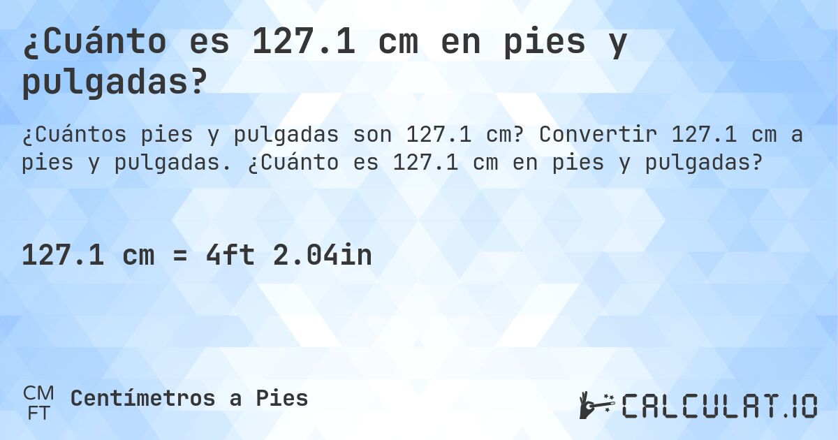 ¿Cuánto es 127.1 cm en pies y pulgadas?. Convertir 127.1 cm a pies y pulgadas. ¿Cuánto es 127.1 cm en pies y pulgadas?