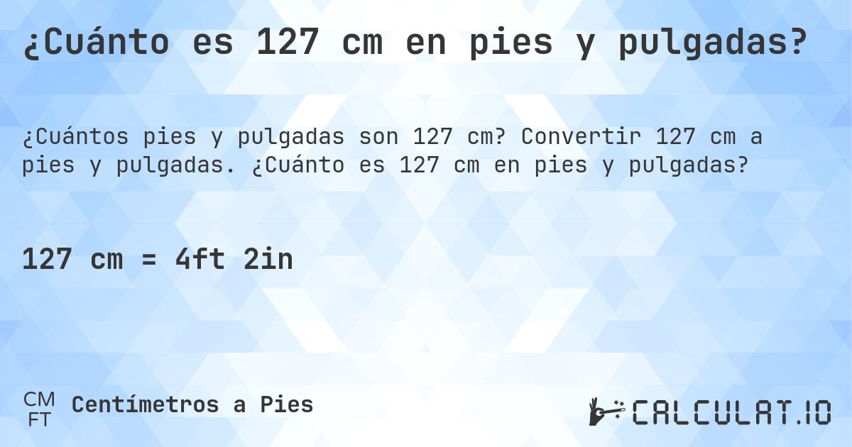¿Cuánto es 127 cm en pies y pulgadas?. Convertir 127 cm a pies y pulgadas. ¿Cuánto es 127 cm en pies y pulgadas?