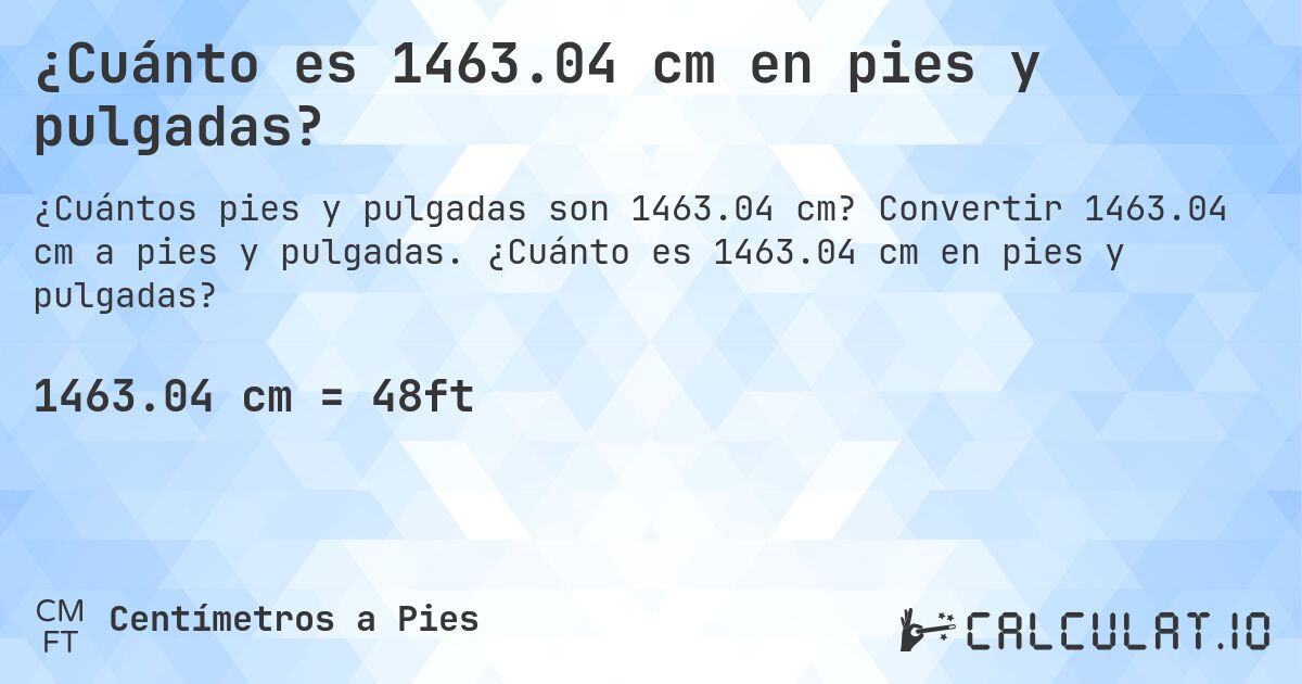 ¿Cuánto es 1463.04 cm en pies y pulgadas?. Convertir 1463.04 cm a pies y pulgadas. ¿Cuánto es 1463.04 cm en pies y pulgadas?