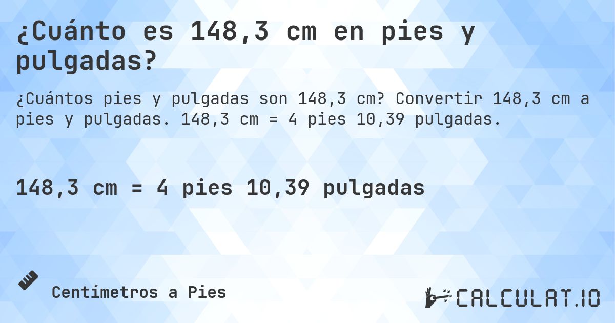¿Cuánto es 148,3 cm en pies y pulgadas?. Convertir 148,3 cm a pies y pulgadas. 148,3 cm = 4 pies 10,39 pulgadas.