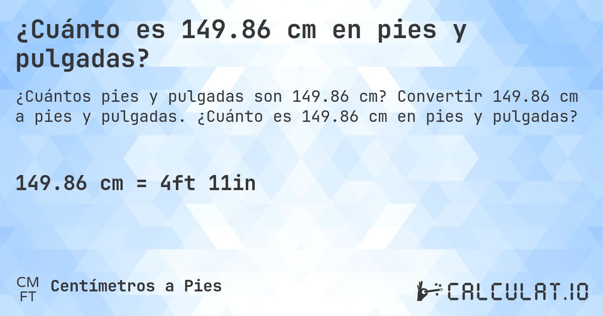 ¿Cuánto es 149.86 cm en pies y pulgadas?. Convertir 149.86 cm a pies y pulgadas. ¿Cuánto es 149.86 cm en pies y pulgadas?