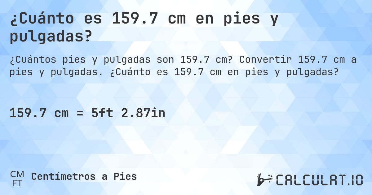 ¿Cuánto es 159.7 cm en pies y pulgadas?. Convertir 159.7 cm a pies y pulgadas. ¿Cuánto es 159.7 cm en pies y pulgadas?
