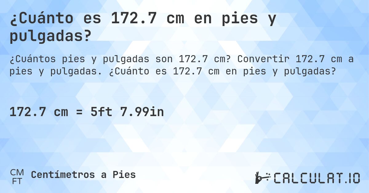 ¿Cuánto es 172.7 cm en pies y pulgadas?. Convertir 172.7 cm a pies y pulgadas. ¿Cuánto es 172.7 cm en pies y pulgadas?