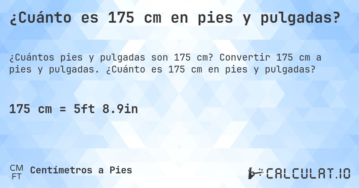 ¿Cuánto es 175 cm en pies y pulgadas?. Convertir 175 cm a pies y pulgadas. ¿Cuánto es 175 cm en pies y pulgadas?