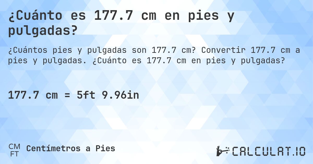 ¿Cuánto es 177.7 cm en pies y pulgadas?. Convertir 177.7 cm a pies y pulgadas. ¿Cuánto es 177.7 cm en pies y pulgadas?