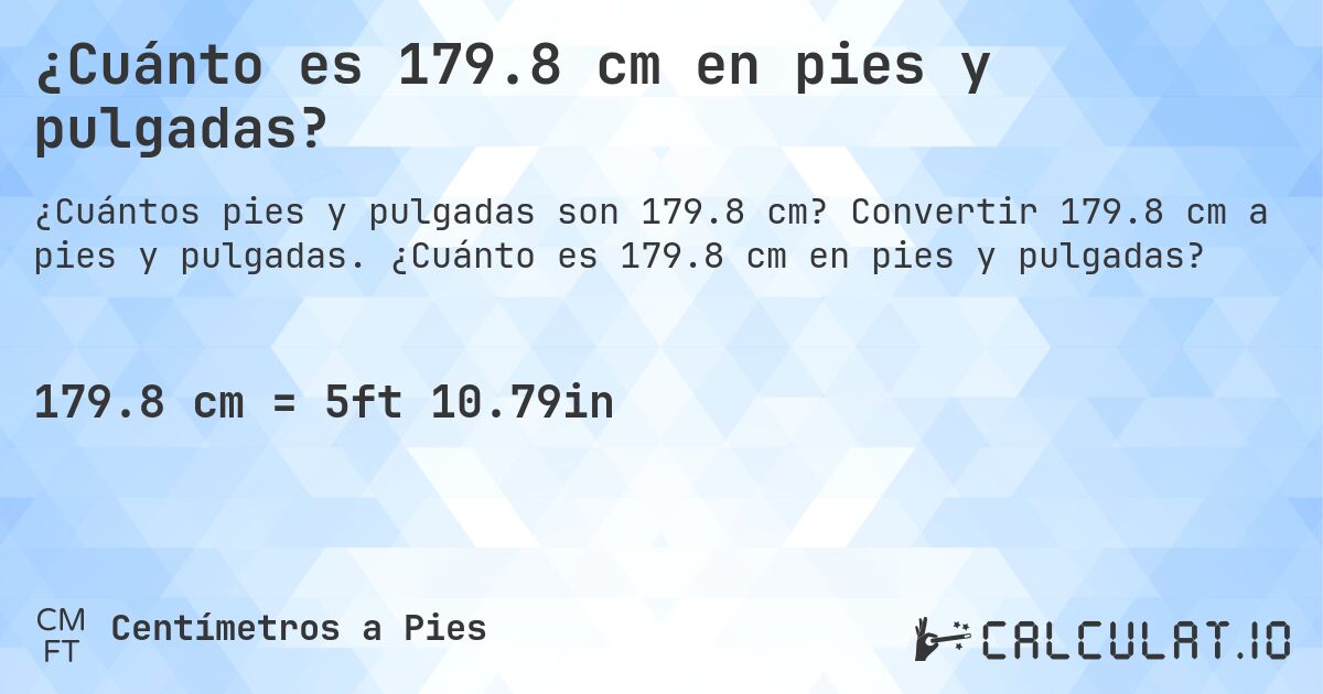 ¿Cuánto es 179.8 cm en pies y pulgadas?. Convertir 179.8 cm a pies y pulgadas. ¿Cuánto es 179.8 cm en pies y pulgadas?
