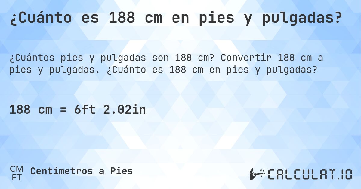 ¿Cuánto es 188 cm en pies y pulgadas?. Convertir 188 cm a pies y pulgadas. ¿Cuánto es 188 cm en pies y pulgadas?