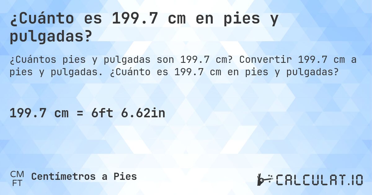 ¿Cuánto es 199.7 cm en pies y pulgadas?. Convertir 199.7 cm a pies y pulgadas. ¿Cuánto es 199.7 cm en pies y pulgadas?