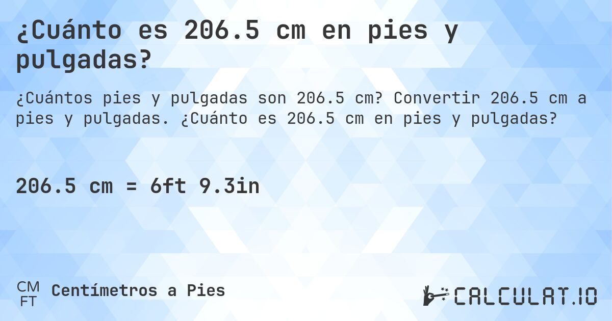 ¿Cuánto es 206.5 cm en pies y pulgadas?. Convertir 206.5 cm a pies y pulgadas. ¿Cuánto es 206.5 cm en pies y pulgadas?