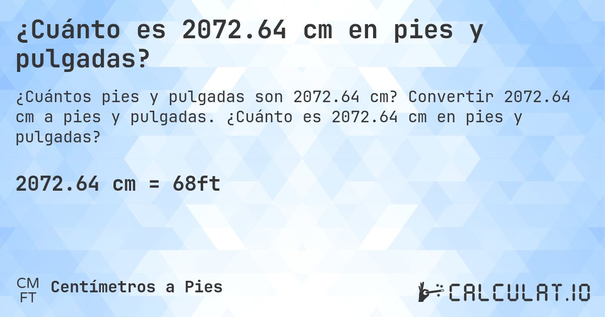 ¿Cuánto es 2072.64 cm en pies y pulgadas?. Convertir 2072.64 cm a pies y pulgadas. ¿Cuánto es 2072.64 cm en pies y pulgadas?