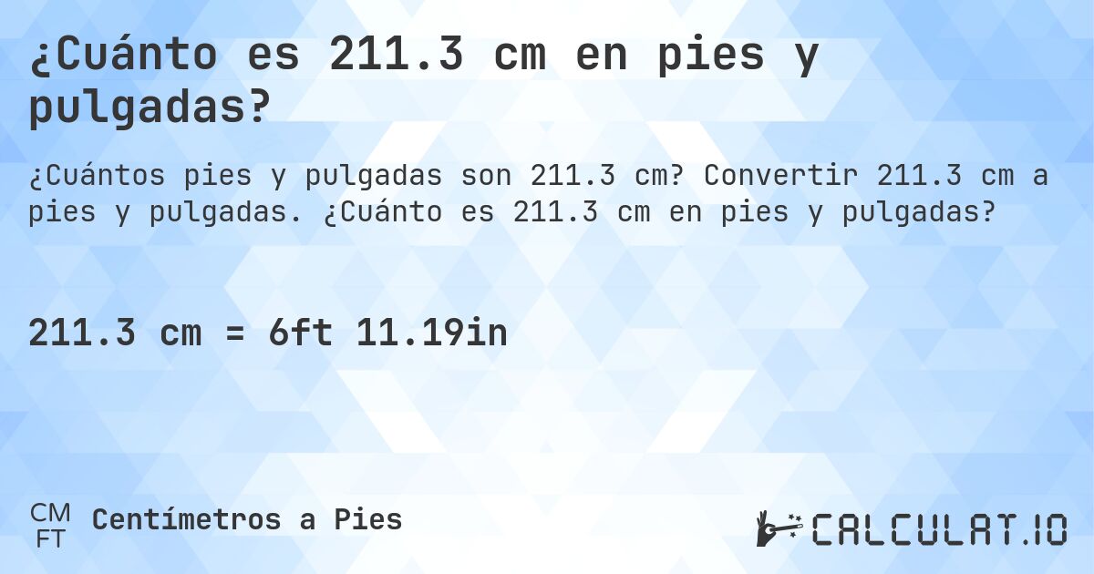 ¿Cuánto es 211.3 cm en pies y pulgadas?. Convertir 211.3 cm a pies y pulgadas. ¿Cuánto es 211.3 cm en pies y pulgadas?