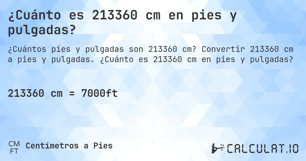 ¿Cuánto es 213360 cm en pies y pulgadas?. Convertir 213360 cm a pies y pulgadas. ¿Cuánto es 213360 cm en pies y pulgadas?