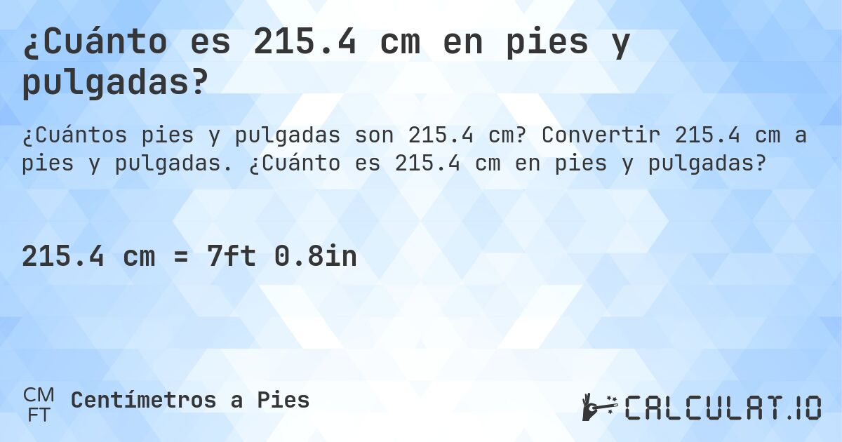 ¿Cuánto es 215.4 cm en pies y pulgadas?. Convertir 215.4 cm a pies y pulgadas. ¿Cuánto es 215.4 cm en pies y pulgadas?