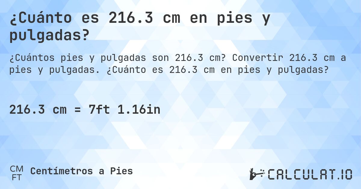 ¿Cuánto es 216.3 cm en pies y pulgadas?. Convertir 216.3 cm a pies y pulgadas. ¿Cuánto es 216.3 cm en pies y pulgadas?
