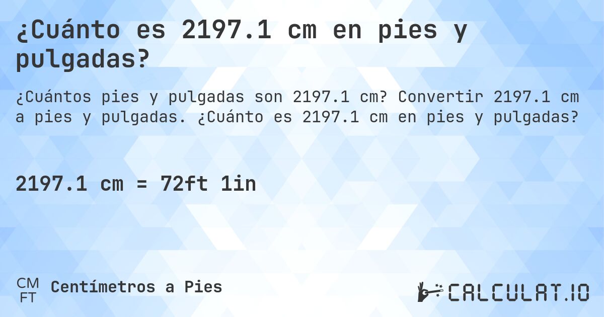 ¿Cuánto es 2197.1 cm en pies y pulgadas?. Convertir 2197.1 cm a pies y pulgadas. ¿Cuánto es 2197.1 cm en pies y pulgadas?