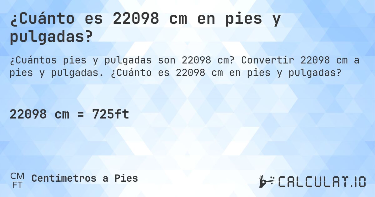 ¿Cuánto es 22098 cm en pies y pulgadas?. Convertir 22098 cm a pies y pulgadas. ¿Cuánto es 22098 cm en pies y pulgadas?