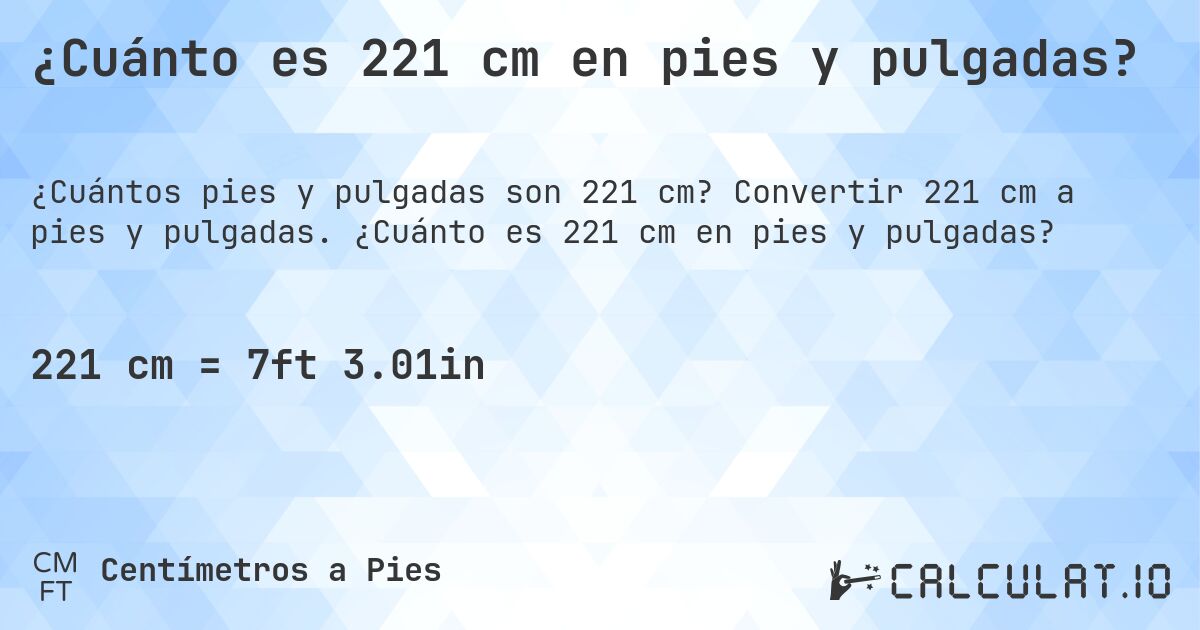 ¿Cuánto es 221 cm en pies y pulgadas?. Convertir 221 cm a pies y pulgadas. ¿Cuánto es 221 cm en pies y pulgadas?