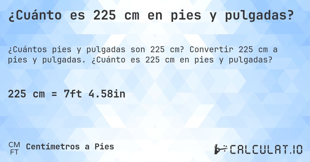 ¿Cuánto es 225 cm en pies y pulgadas?. Convertir 225 cm a pies y pulgadas. ¿Cuánto es 225 cm en pies y pulgadas?