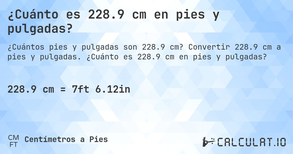 ¿Cuánto es 228.9 cm en pies y pulgadas?. Convertir 228.9 cm a pies y pulgadas. ¿Cuánto es 228.9 cm en pies y pulgadas?