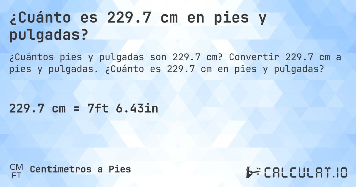 ¿Cuánto es 229.7 cm en pies y pulgadas?. Convertir 229.7 cm a pies y pulgadas. ¿Cuánto es 229.7 cm en pies y pulgadas?