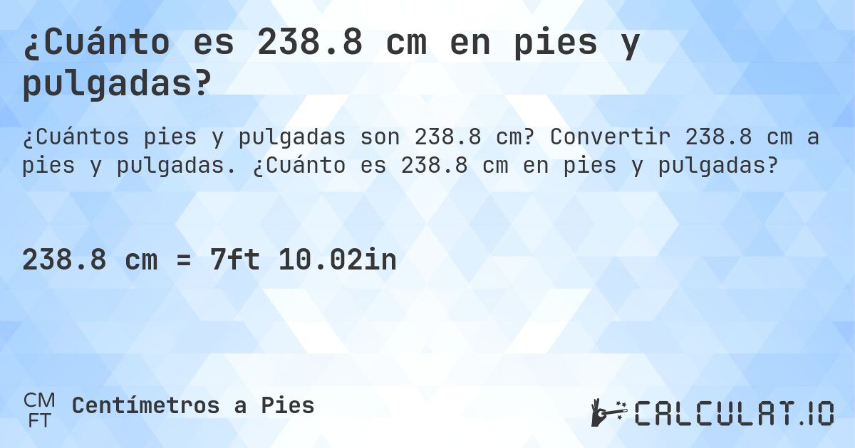 ¿Cuánto es 238.8 cm en pies y pulgadas?. Convertir 238.8 cm a pies y pulgadas. ¿Cuánto es 238.8 cm en pies y pulgadas?