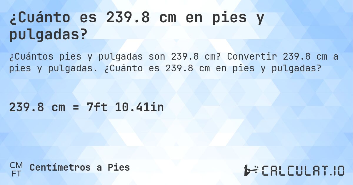 ¿Cuánto es 239.8 cm en pies y pulgadas?. Convertir 239.8 cm a pies y pulgadas. ¿Cuánto es 239.8 cm en pies y pulgadas?