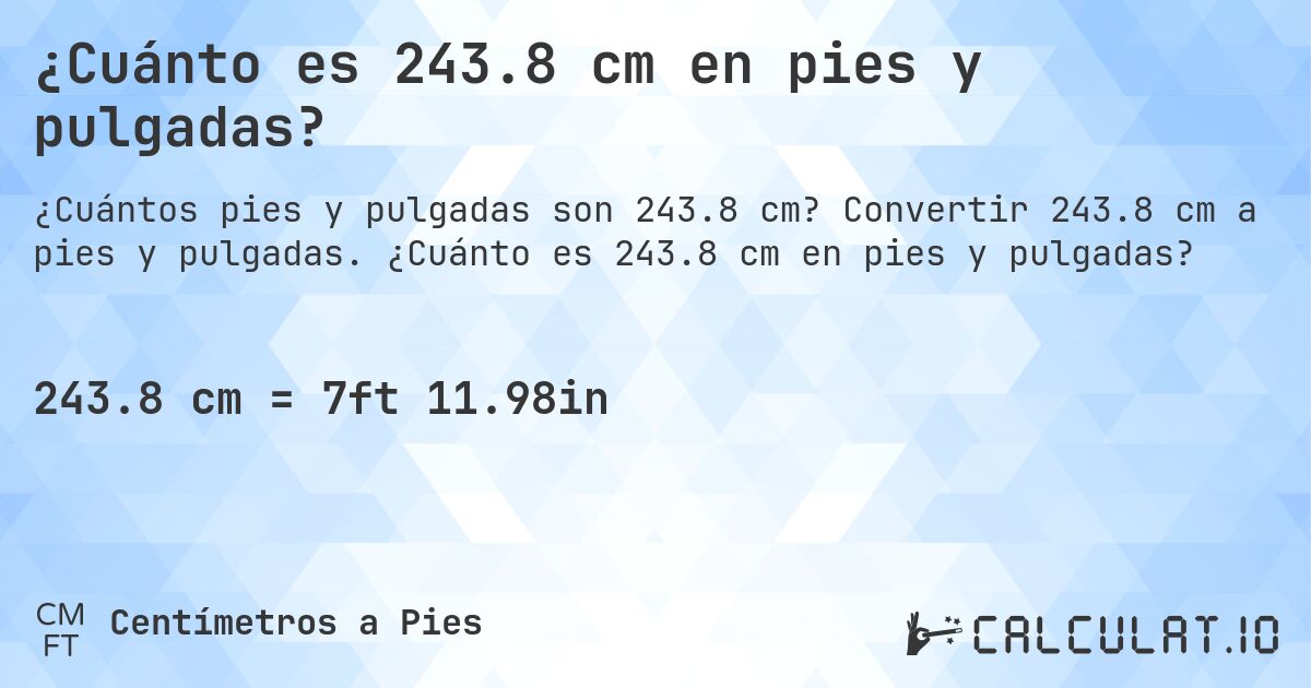 ¿Cuánto es 243.8 cm en pies y pulgadas?. Convertir 243.8 cm a pies y pulgadas. ¿Cuánto es 243.8 cm en pies y pulgadas?