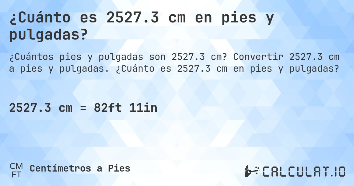 ¿Cuánto es 2527.3 cm en pies y pulgadas?. Convertir 2527.3 cm a pies y pulgadas. ¿Cuánto es 2527.3 cm en pies y pulgadas?