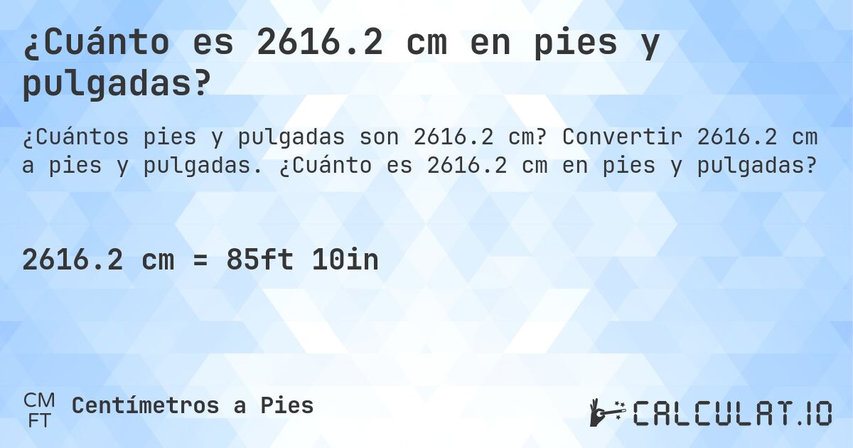 ¿Cuánto es 2616.2 cm en pies y pulgadas?. Convertir 2616.2 cm a pies y pulgadas. ¿Cuánto es 2616.2 cm en pies y pulgadas?