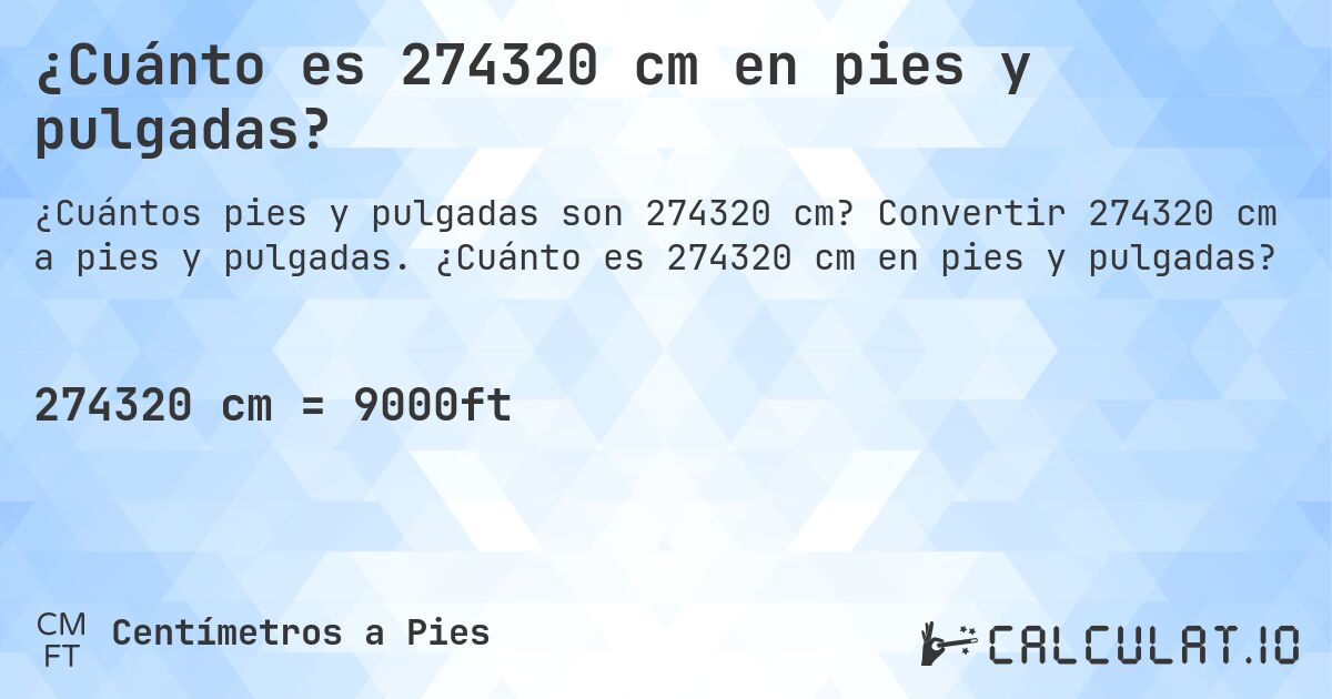 ¿Cuánto es 274320 cm en pies y pulgadas?. Convertir 274320 cm a pies y pulgadas. ¿Cuánto es 274320 cm en pies y pulgadas?