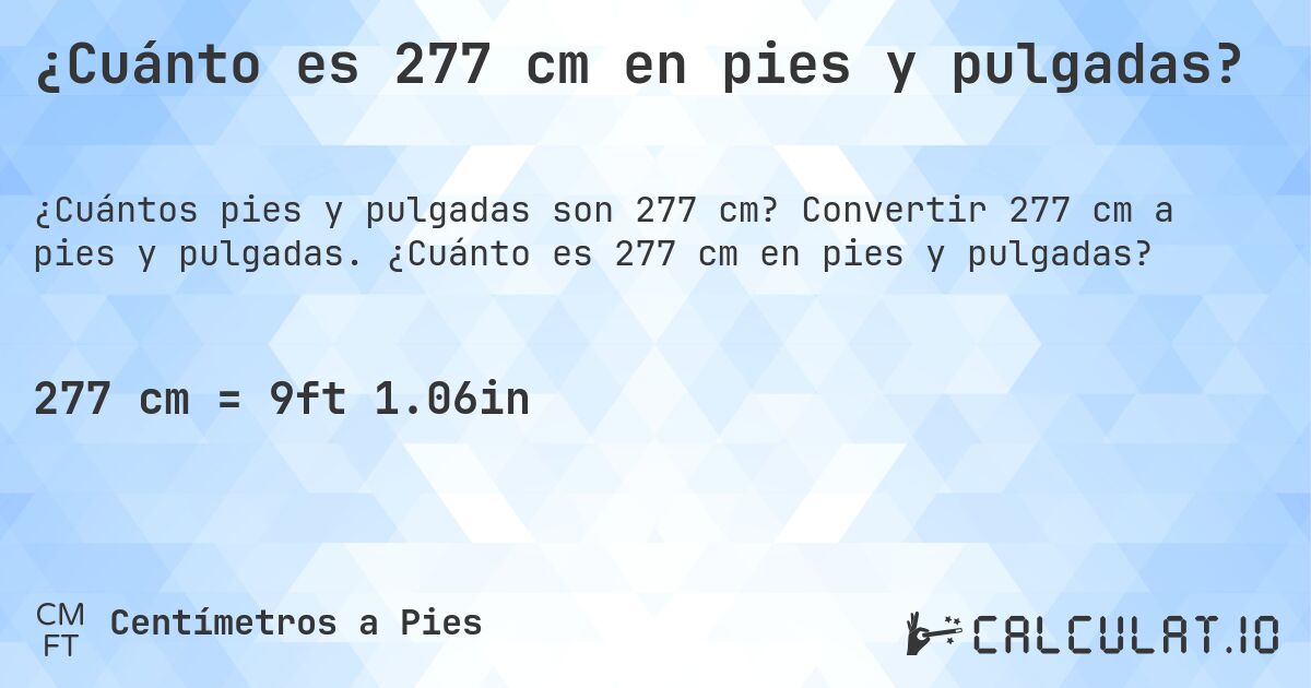 ¿Cuánto es 277 cm en pies y pulgadas?. Convertir 277 cm a pies y pulgadas. ¿Cuánto es 277 cm en pies y pulgadas?