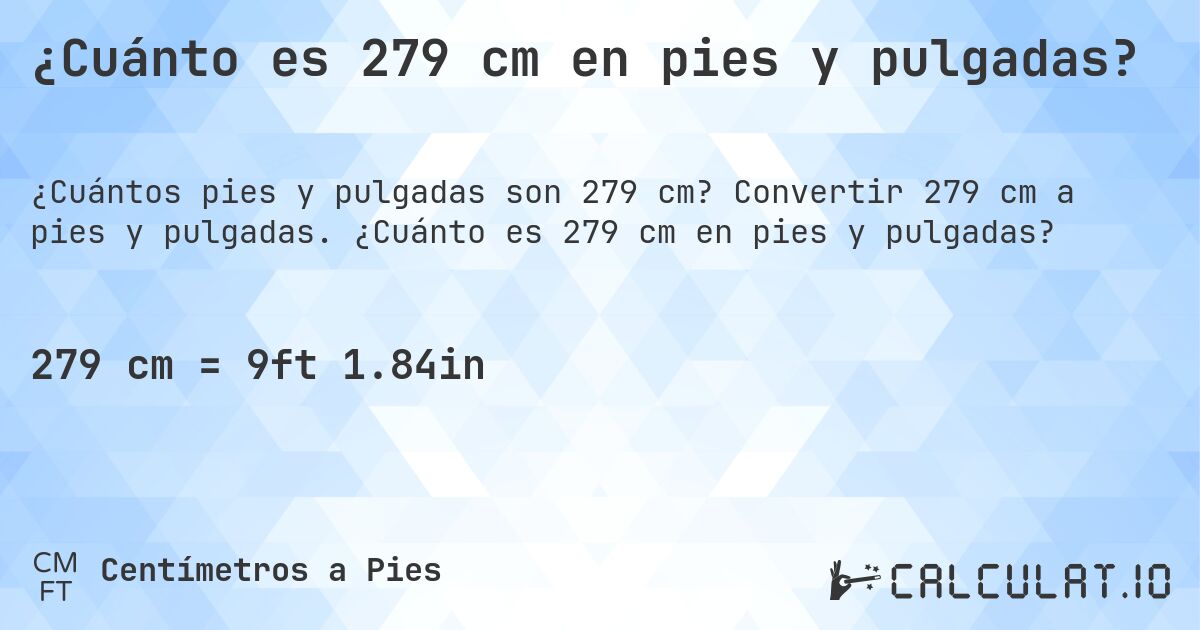 ¿Cuánto es 279 cm en pies y pulgadas?. Convertir 279 cm a pies y pulgadas. ¿Cuánto es 279 cm en pies y pulgadas?
