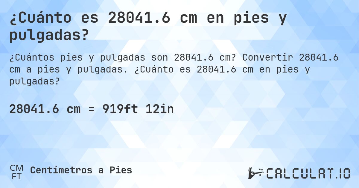 ¿Cuánto es 28041.6 cm en pies y pulgadas?. Convertir 28041.6 cm a pies y pulgadas. ¿Cuánto es 28041.6 cm en pies y pulgadas?