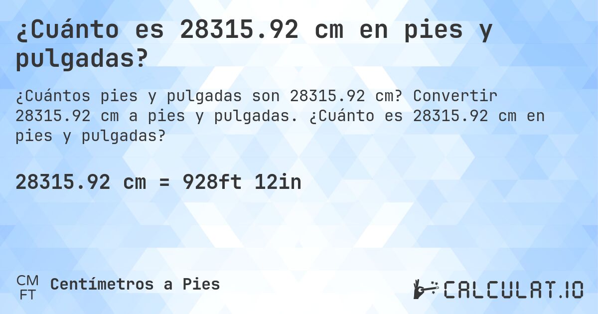 ¿Cuánto es 28315.92 cm en pies y pulgadas?. Convertir 28315.92 cm a pies y pulgadas. ¿Cuánto es 28315.92 cm en pies y pulgadas?