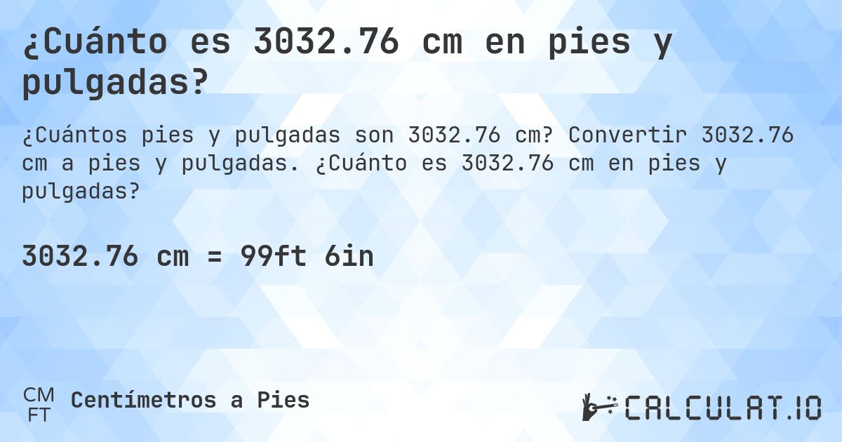 ¿Cuánto es 3032.76 cm en pies y pulgadas?. Convertir 3032.76 cm a pies y pulgadas. ¿Cuánto es 3032.76 cm en pies y pulgadas?