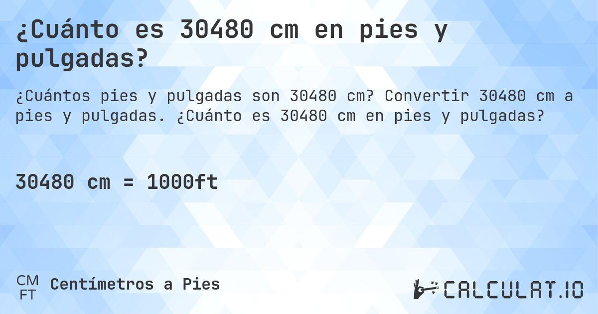 ¿Cuánto es 30480 cm en pies y pulgadas?. Convertir 30480 cm a pies y pulgadas. ¿Cuánto es 30480 cm en pies y pulgadas?