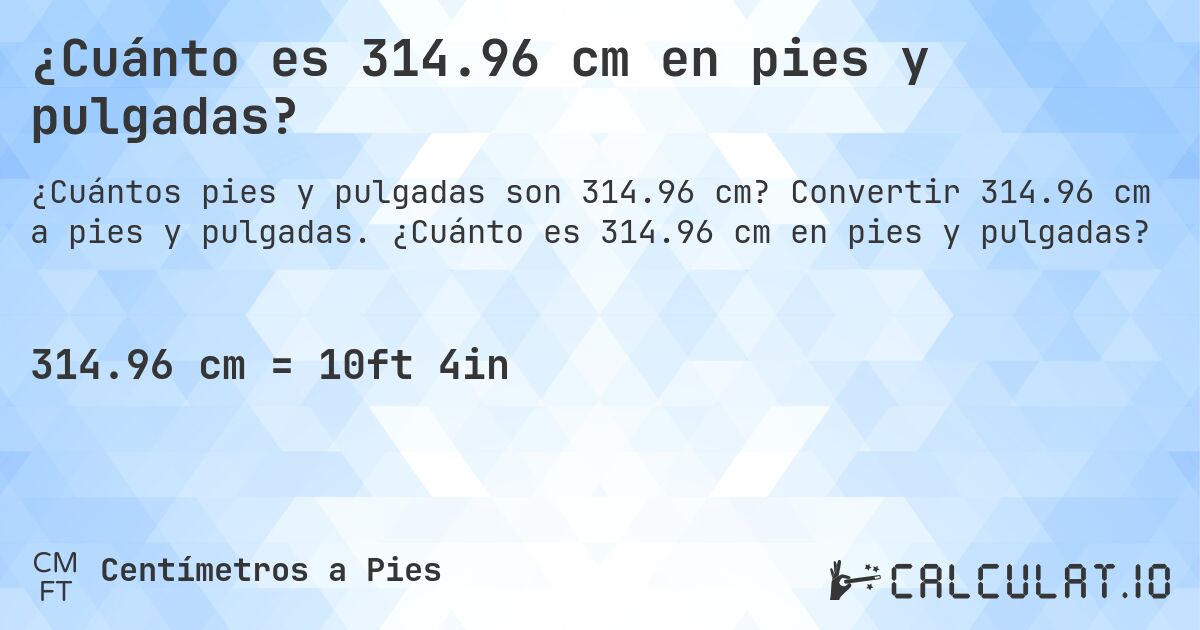 ¿Cuánto es 314.96 cm en pies y pulgadas?. Convertir 314.96 cm a pies y pulgadas. ¿Cuánto es 314.96 cm en pies y pulgadas?